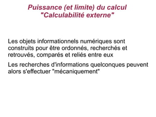 Puissance (et limite) du calcul
          "Calculabilité externe"


Les objets informationnels numériques sont
construits ...