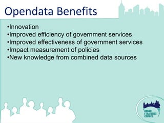 Opendata Benefits
•Innovation
•Improved efficiency of government services
•Improved effectiveness of government services
•Impact measurement of policies
•New knowledge from combined data sources
 