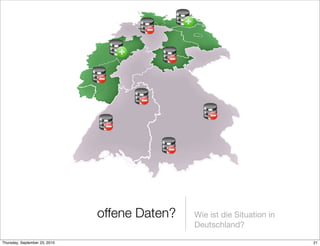 offene Daten?   Wie ist die Situation in
                                               Deutschland?

Thursday, September 23, 2010                                              21
 