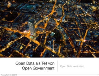 Open Data als Teil von
                                                  Open Data verändert..
                            Open Government
Thursday, September 23, 2010                                              7
 
