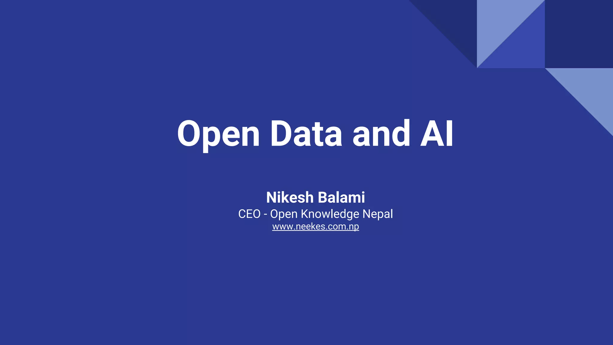 Open Data and AI
Nikesh Balami
CEO - Open Knowledge Nepal
www.neekes.com.np
 