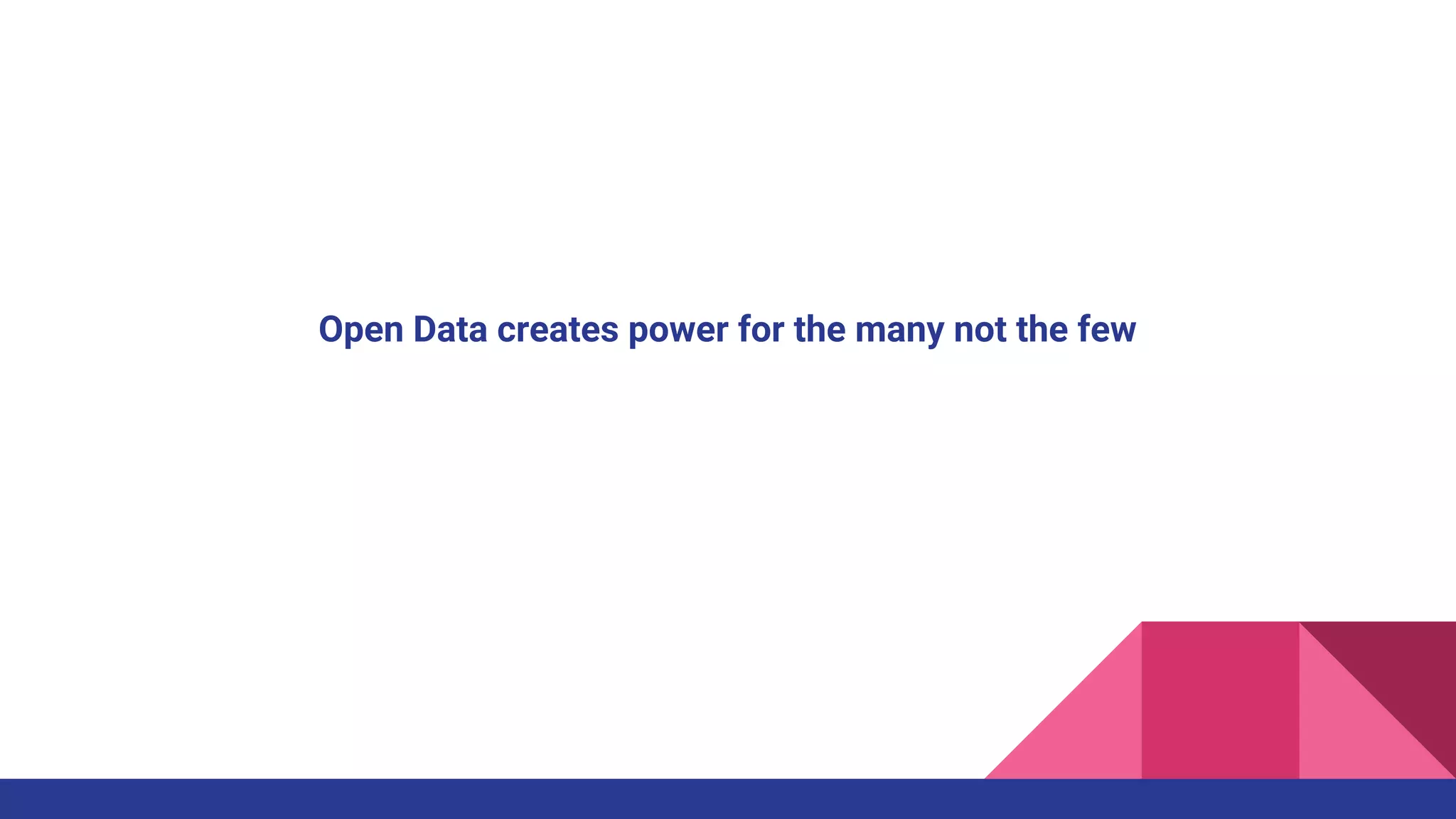 Open Data creates power for the many not the few
 