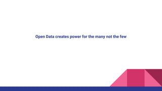 Open Data creates power for the many not the few
 
