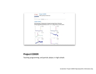 Project	CODER
Teaching	programming	 and	particle	physics	 in	high	schools
Screenshot:	Project	CODER.	Reproduced	for	inform...