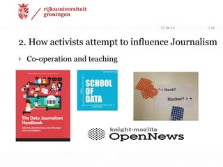 2. How activists attempt to influence Journalism
› Co-operation and teaching
27.06.14 | 10
 