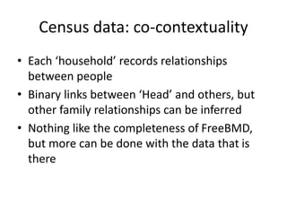 Census data: co-contextuality
• Each ‘household’ records relationships
between people
• Binary links between ‘Head’ and ot...