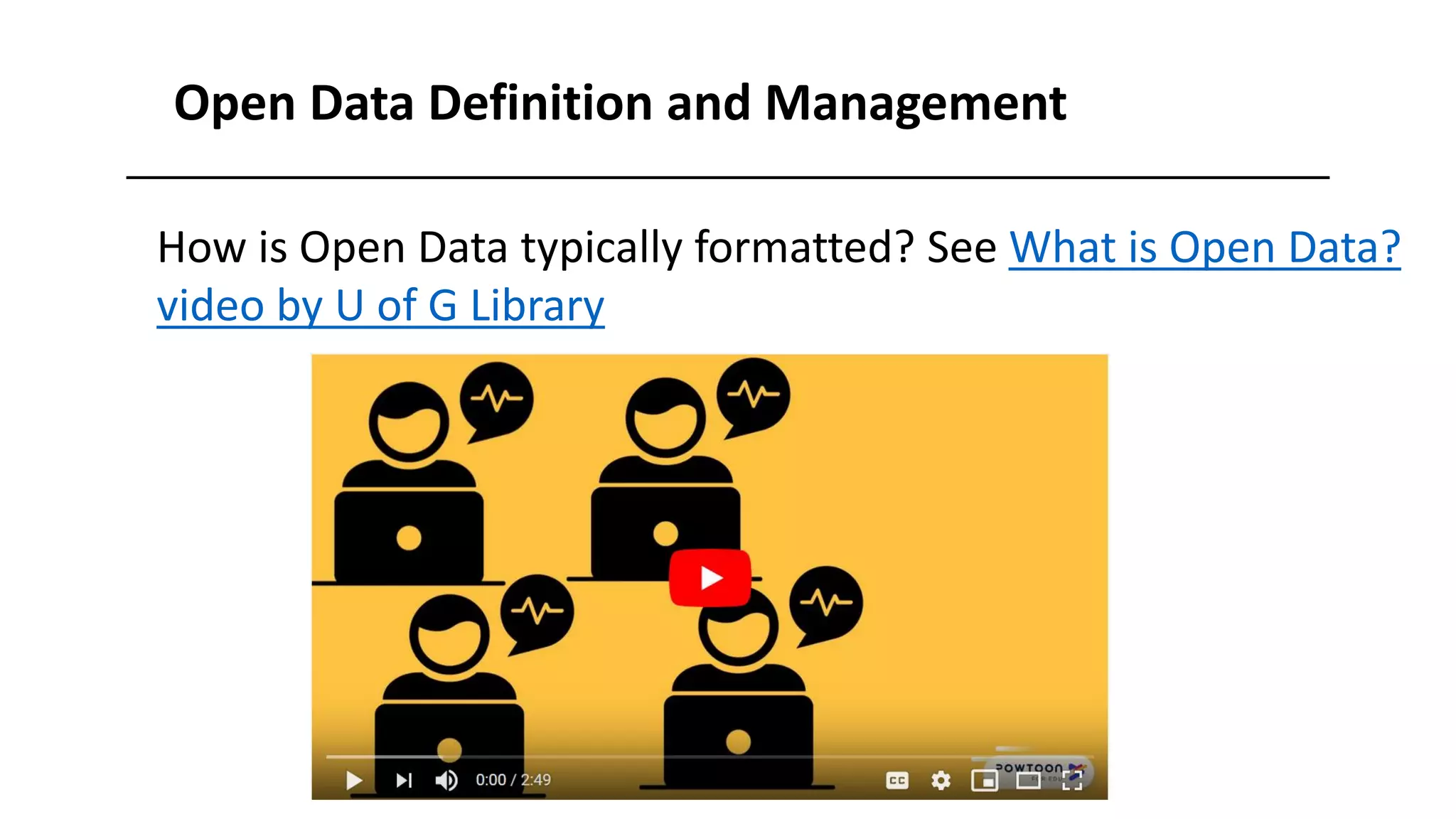 Open Data Definition and Management
How is Open Data typically formatted? See What is Open Data?
video by U of G Library
 