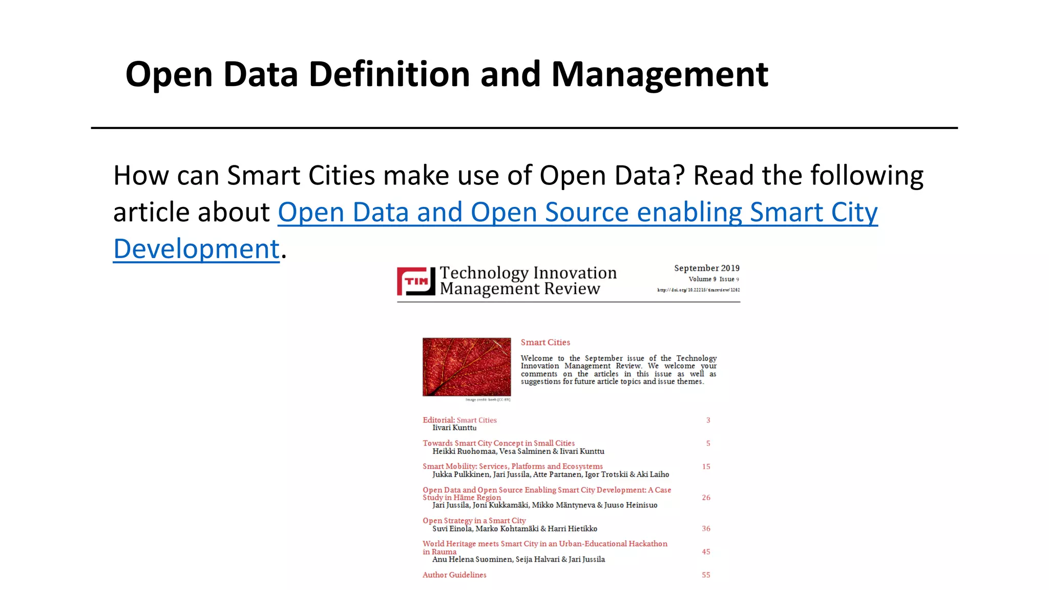 Open Data Definition and Management
How can Smart Cities make use of Open Data? Read the following
article about Open Data and Open Source enabling Smart City
Development.
 