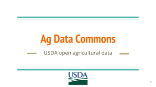 Ag Data Commons
USDA open agricultural data
11
 
