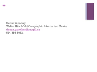 +


    Deena Yanofsky
    Walter Hitschfeld Geographic Information Centre
    deena.yanofsky@mcgill.ca
    514-398-6052
 
