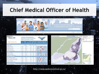 Chief Medical Officer of Health

http://emis.santemontreal.qc.ca/

 