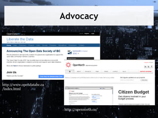 Advocacy

http://www.opendatabc.ca
/index.html

http://opennorth.ca/

 