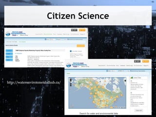 Citizen Science

http://waterenvironmentalhub.ca/

 
