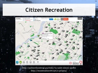 Citizen Recreation
http://patinermontreal.ca/rinks/74-saint-simon-apotre
http://montrealouvert.net/a-propos/
 
