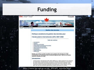 Funding
http://www.ipy-api.gc.ca/pg_IPYAPI_052-fra.html
 