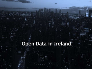 Open Data in Ireland
 