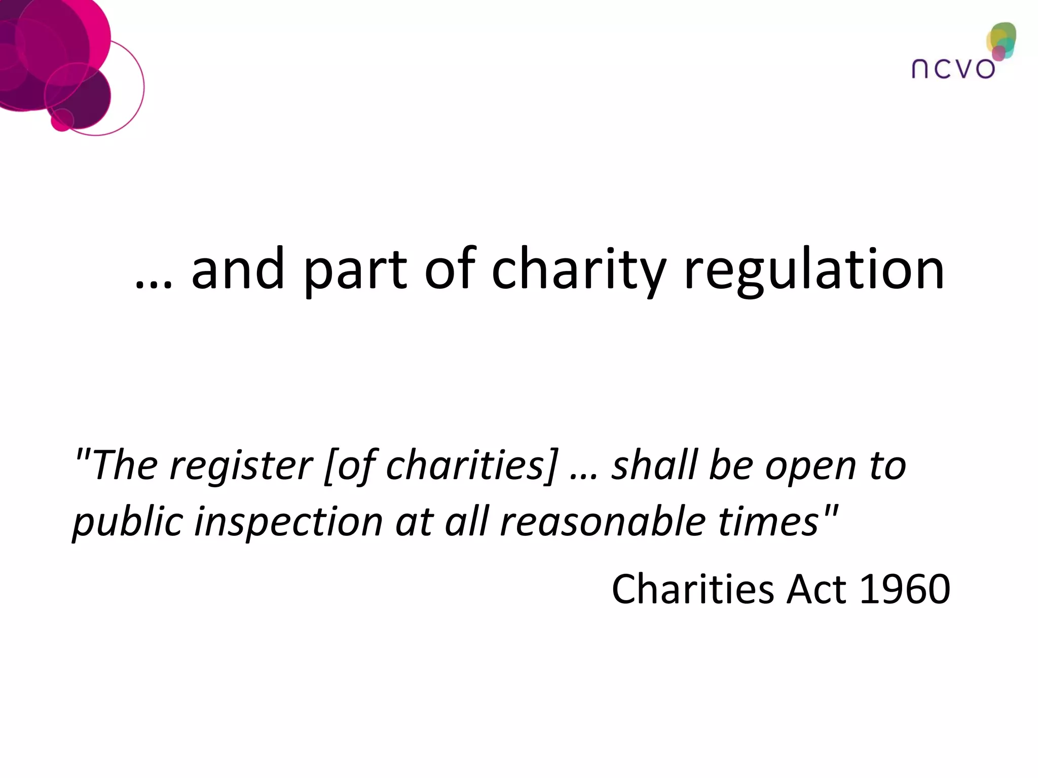 …  and part of charity regulation "The register [of charities] … shall be open to public inspection at all reasonable times"  Charities Act 1960 