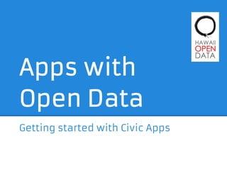 Apps with
Open Data
Getting started with Civic Apps
 