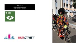 ATELIER 4
LEGENDES URBAINES
FAIRE PARLER LA DONNEE
 