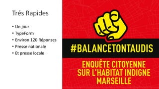 Trés Rapides
• Un jour
• TypeForm
• Environ 120 Réponses
• Presse nationale
• Et presse locale
 