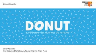 @DonutMarseille
Olivier Rovellotti
Elise Meouchy, Charlotte Juin, Patrice Delorme, Virgile Pesce
 