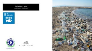 DATA PARLE MOI
FAIRE PARLER LA DONNEE
 