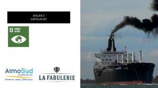 ATELIER 2
CAPTEUR IOT
 