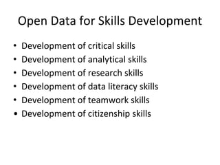 Open Data for Skills Development
• Development of critical skills
• Development of analytical skills
• Development of research skills
• Development of data literacy skills
• Development of teamwork skills
• Development of citizenship skills
 