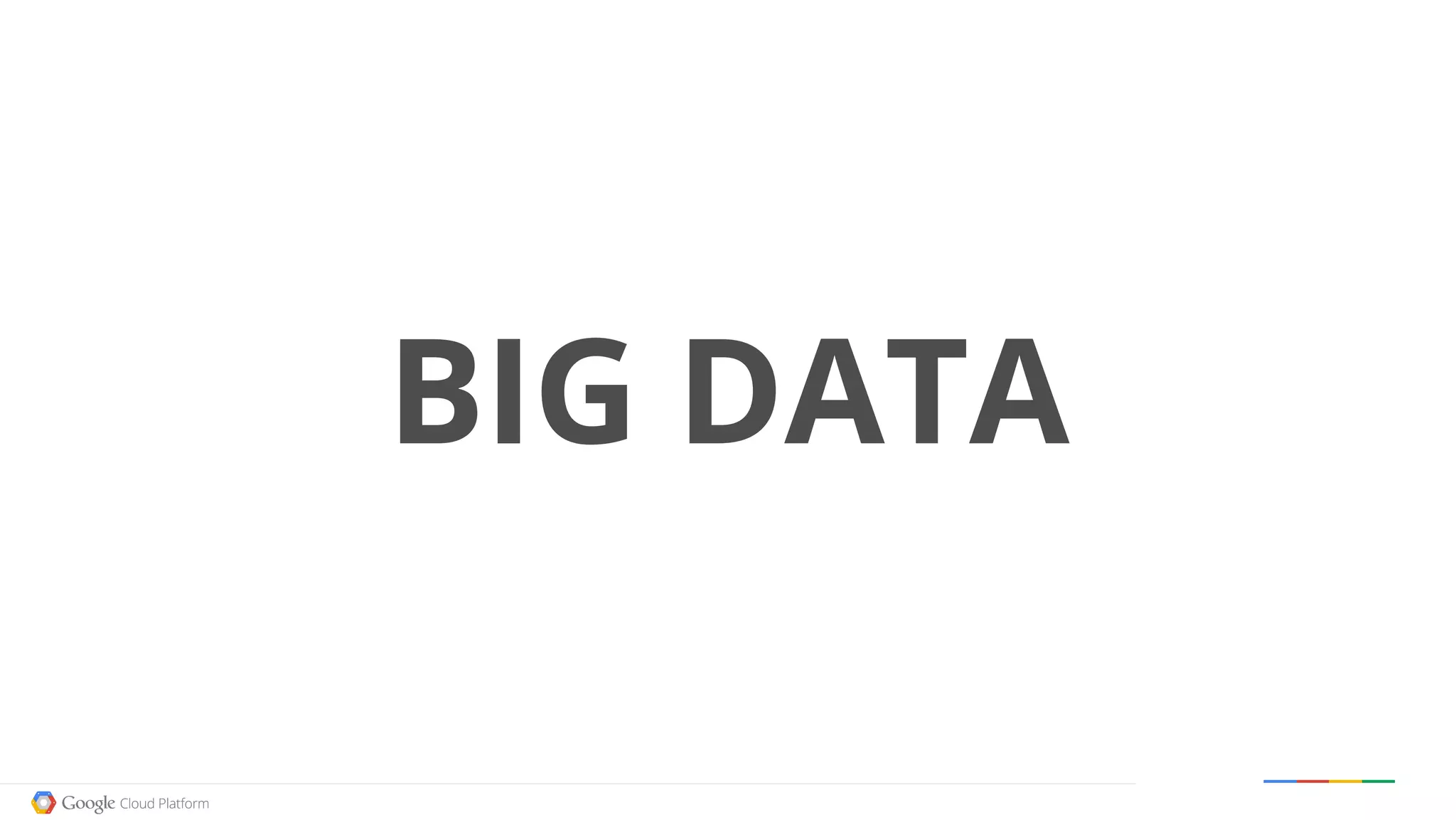 Google confidential │ Do not distribute
BIG DATA
 