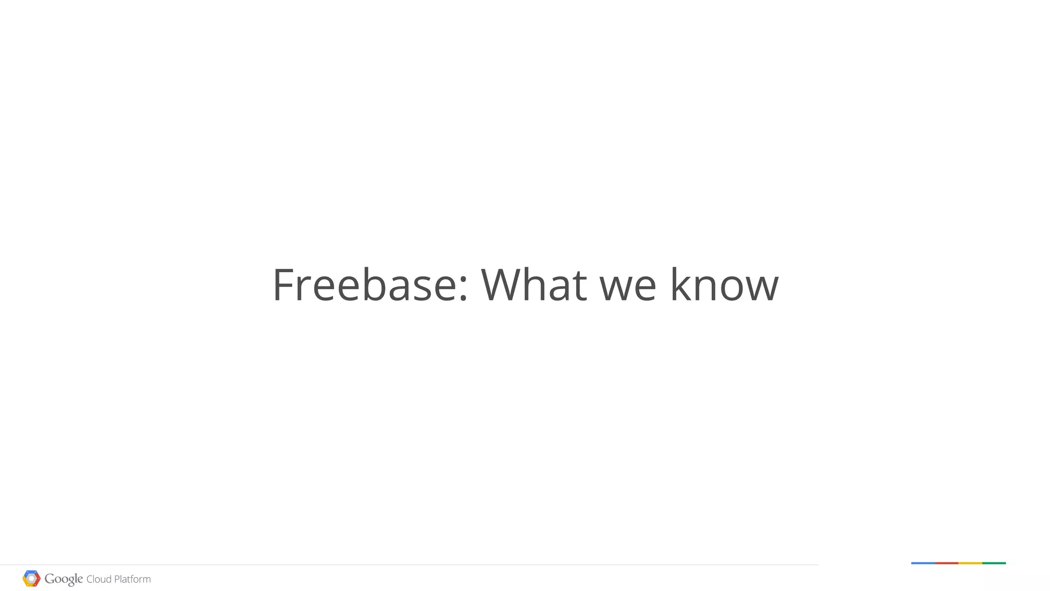 Google confidential │ Do not distribute
Freebase: What we know
 