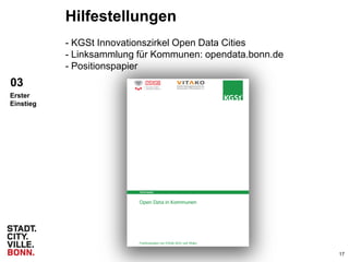 17
Hilfestellungen
- KGSt Innovationszirkel Open Data Cities
- Linksammlung für Kommunen: opendata.bonn.de
- Positionspapier
03
Erster
Einstieg
 