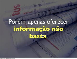 Porém, apenas oferecer
                     informação não
                          basta.


quarta-feira, 19 de janeiro de 2011
 