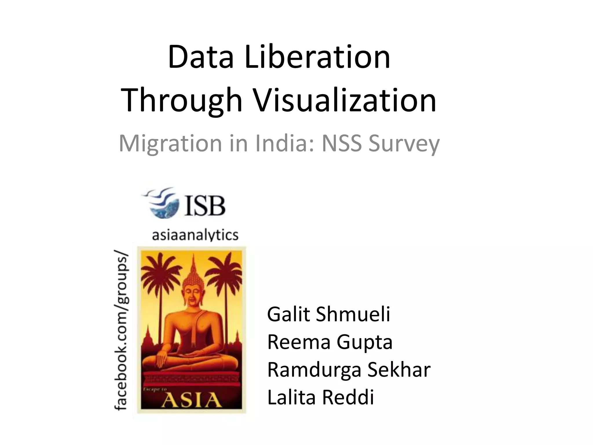 Data Liberation
Through Visualization
Migration in India: NSS Survey
Galit Shmueli
Reema Gupta
Ramdurga Sekhar
Lalita Reddi