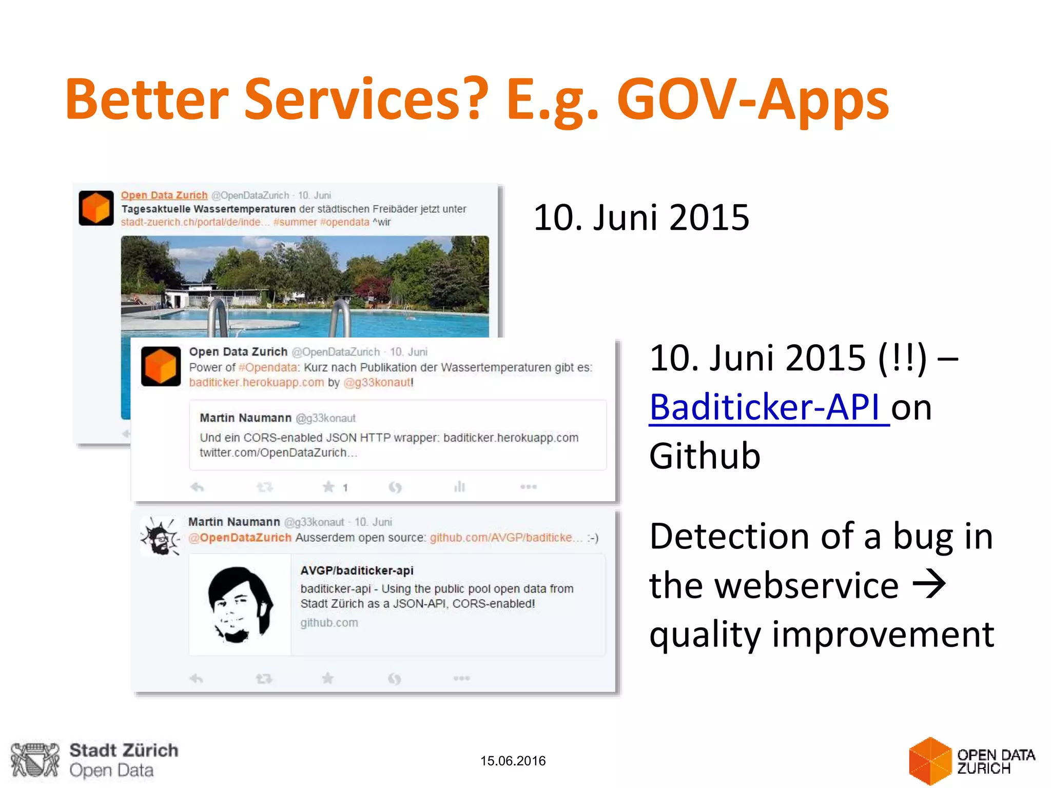 Better Services? E.g. GOV-Apps
15.06.2016
10. Juni 2015
10. Juni 2015 (!!) –
Baditicker-API on
Github
Detection of a bug in
the webservice 
quality improvement
 