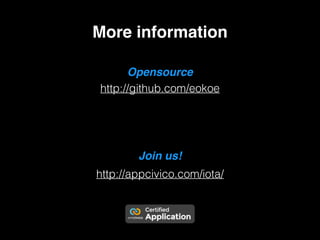 http://github.com/eokoe
More information
Opensource
http://appcivico.com/iota/
Join us!
 