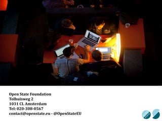 Open State Foundation 
Tolhuisweg 2 
1031 CL Amsterdam 
Tel: 020-308-0567 
contact@openstate.eu -@OpenStateEU 

