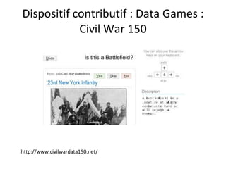 Dispositif contributif : Data Games : Civil War 150 http://www.civilwardata150.net/ 