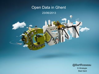@BartRosseau
E-Strategie
Stad Gent
Open Data in Ghent
23/06/2013
 