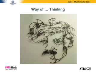 ELIS	
  –	
  Mul*media	
  Lab	
  
Way of … Thinking
 