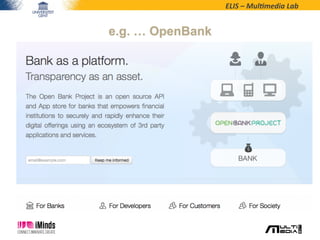 ELIS	
  –	
  Mul*media	
  Lab	
  
e.g. … OpenBank
 