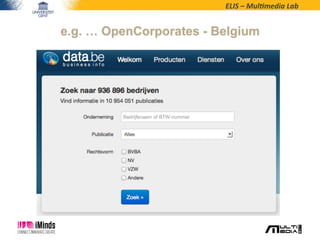 ELIS	
  –	
  Mul*media	
  Lab	
  
e.g. … OpenCorporates - Belgium
 
