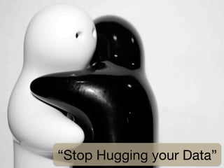 ELIS	
  –	
  Mul*media	
  Lab	
  
“Stop Hugging your Data”
 