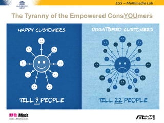 ELIS	
  –	
  Mul*media	
  Lab	
  
The Tyranny of the Empowered ConsYOUmers
 