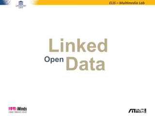 ELIS	
  –	
  Mul*media	
  Lab	
  
Open
Data
Linked
 