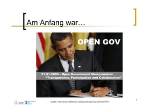 Am Anfang war…




                                                                     2
     Quelle: http://www.slideshare.net/parycek/opening-edem2010-fn
 
