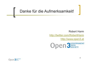 Danke für die Aufmerksamkeit!
D k fü di A f       k   k it!




                                   Robert Harm
               http://twitter.com/RobertHarm
                           http://www.open3.at




                                          24
 