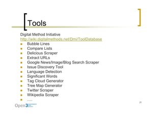 Tools
Digital Method Initiative
http://wiki.digitalmethods.net/Dmi/ToolDatabase
    Bubble Lines
    Compare Lists
    Del...
