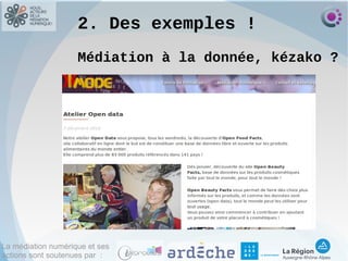La médiation numérique et ses
actions sont soutenues par :
2. Des exemples !
Médiation à la donnée, kézako ?
 