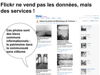 Flickr ne vend pas les données, mais
des services !
Ces photos sont
des biens
communs
informationnels :
le patrimoine dans
la communauté
sans clôtures
 