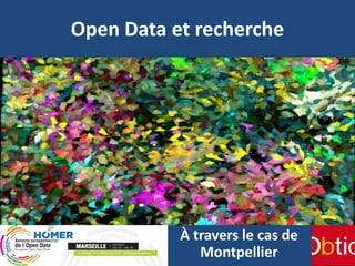Open Data et recherche
À travers le cas de
Montpellier
 